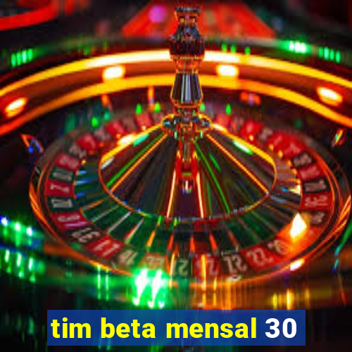 tim beta mensal 30